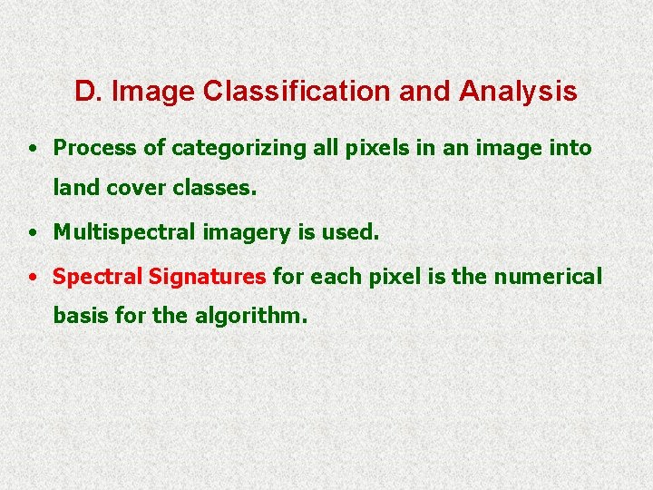 D. Image Classification and Analysis • Process of categorizing all pixels in an image