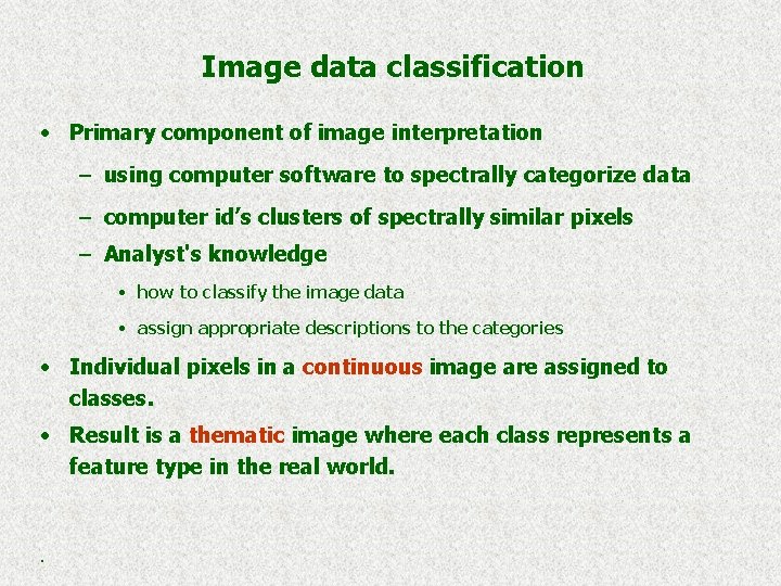 Image data classification • Primary component of image interpretation – using computer software to