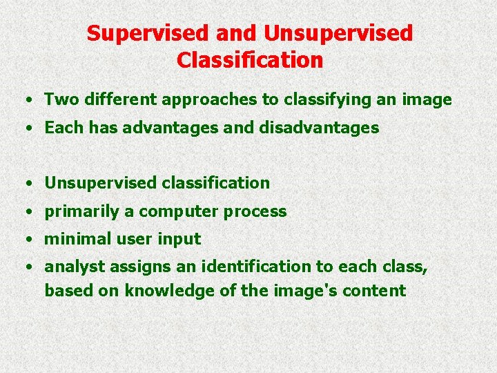 Supervised and Unsupervised Classification • Two different approaches to classifying an image • Each