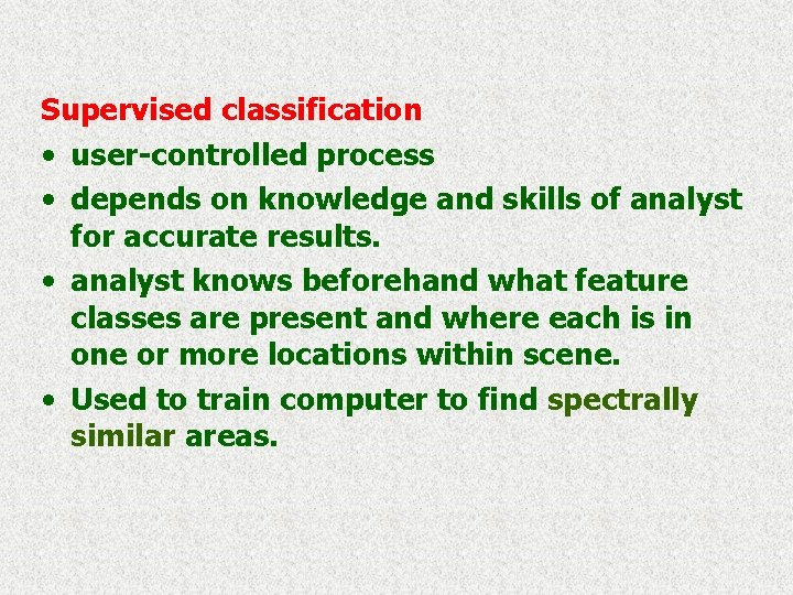 Supervised classification • user-controlled process • depends on knowledge and skills of analyst for