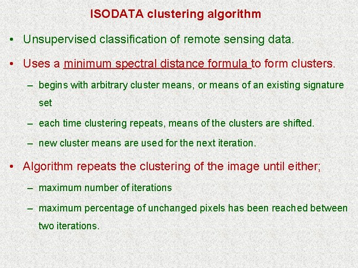 ISODATA clustering algorithm • Unsupervised classification of remote sensing data. • Uses a minimum