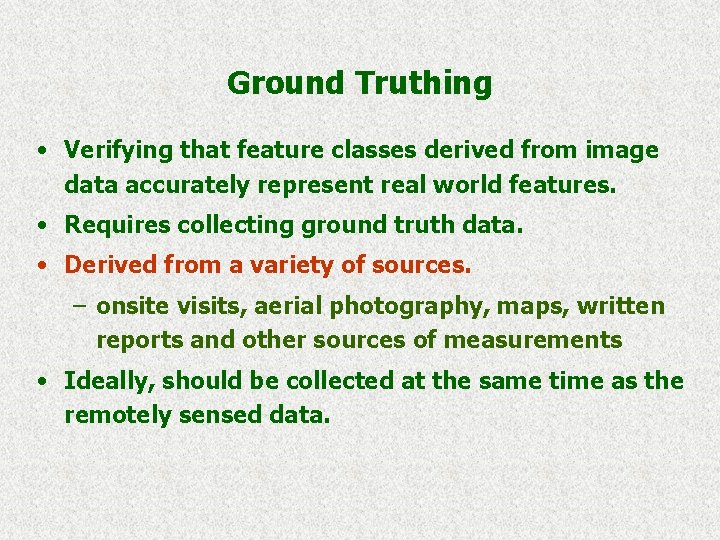 Ground Truthing • Verifying that feature classes derived from image data accurately represent real