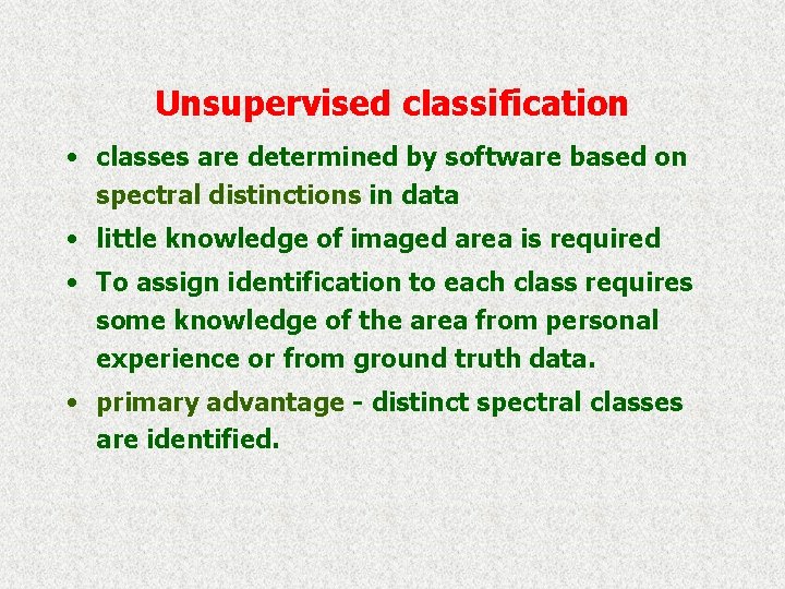 Unsupervised classification • classes are determined by software based on spectral distinctions in data