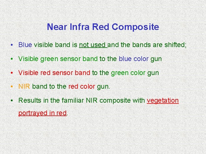 Near Infra Red Composite • Blue visible band is not used and the bands