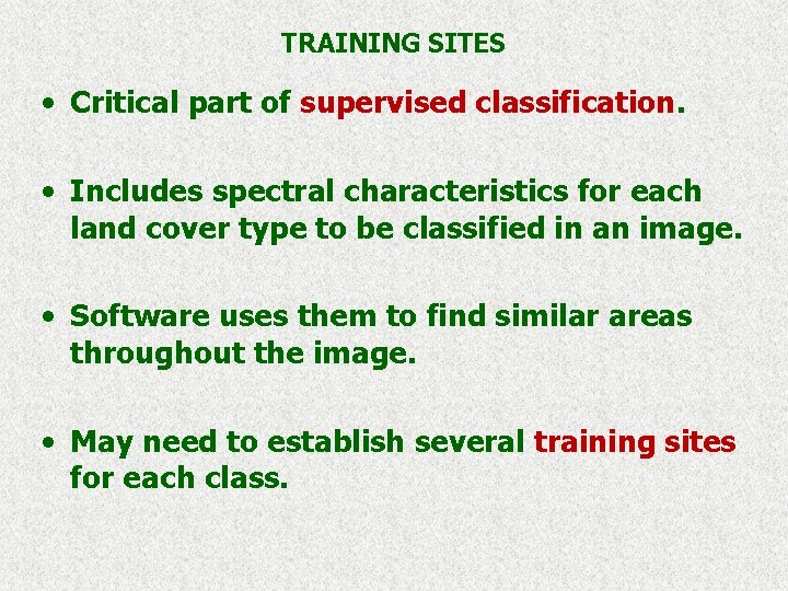 TRAINING SITES • Critical part of supervised classification. • Includes spectral characteristics for each