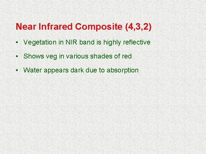 Near Infrared Composite (4, 3, 2) • Vegetation in NIR band is highly reflective