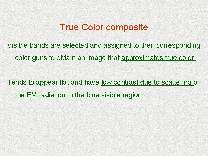 True Color composite Visible bands are selected and assigned to their corresponding color guns