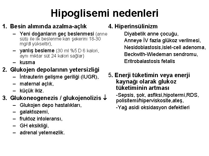 Hipoglisemi nedenleri 1. Besin alımında azalma-açlık 4. Hiperinsülinizm – Yeni doğanların geç beslenmesi (anne