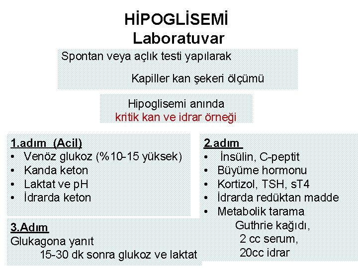 HİPOGLİSEMİ Laboratuvar Spontan veya açlık testi yapılarak Kapiller kan şekeri ölçümü Hipoglisemi anında kritik