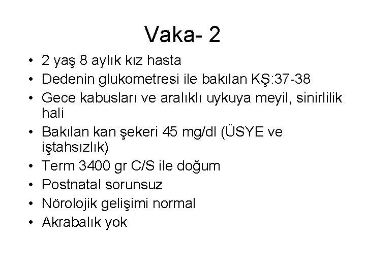 Vaka- 2 • 2 yaş 8 aylık kız hasta • Dedenin glukometresi ile bakılan