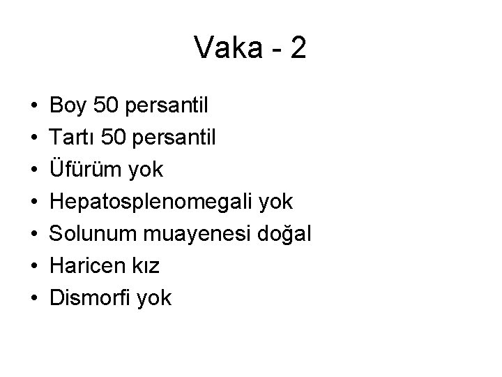 Vaka - 2 • • Boy 50 persantil Tartı 50 persantil Üfürüm yok Hepatosplenomegali