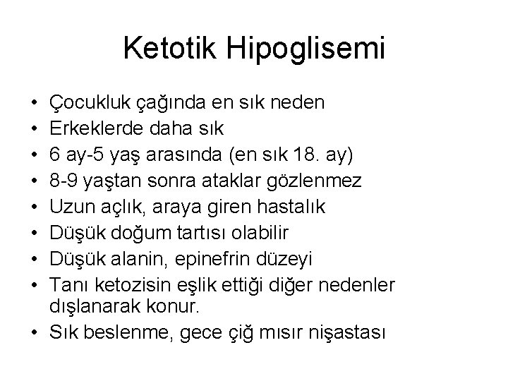 Ketotik Hipoglisemi • • Çocukluk çağında en sık neden Erkeklerde daha sık 6 ay-5