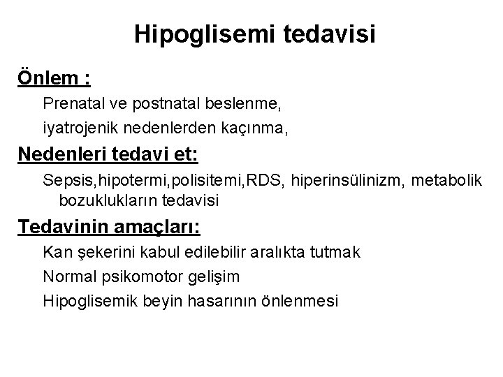 Hipoglisemi tedavisi Önlem : Prenatal ve postnatal beslenme, iyatrojenik nedenlerden kaçınma, Nedenleri tedavi et: