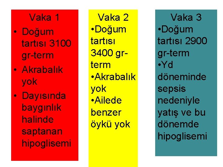Vaka 1 • Doğum tartısı 3100 gr-term • Akrabalık yok • Dayısında baygınlık halinde
