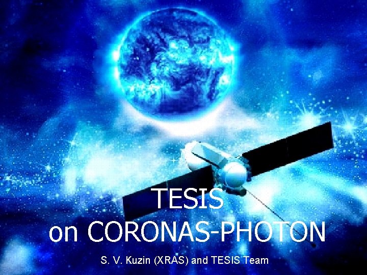 TESIS on CORONAS-PHOTON S. V. Kuzin (XRAS) and TESIS Team 