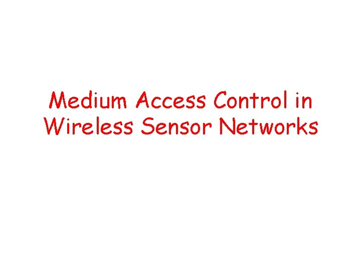 Medium Access Control in Wireless Sensor Networks Contents