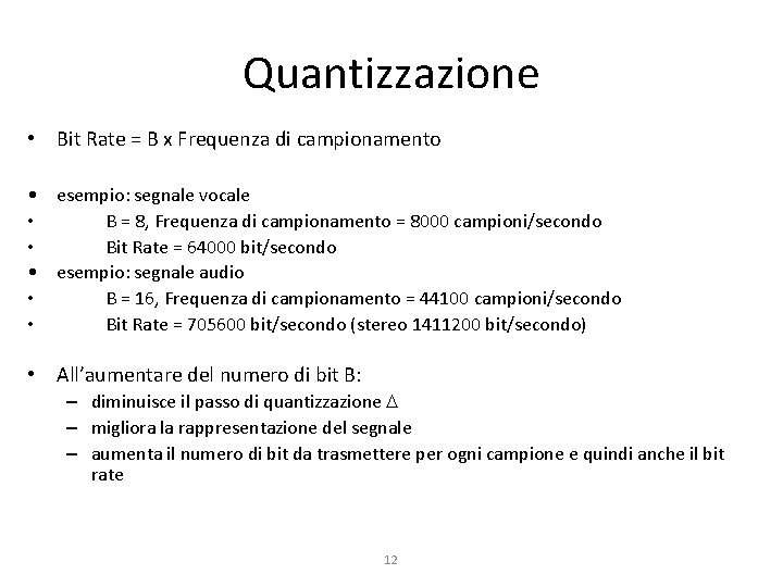 Quantizzazione • Bit Rate = B x Frequenza di campionamento • esempio: segnale vocale