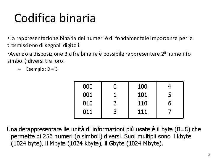 Codifica binaria • La rappresentazione binaria dei numeri è di fondamentale importanza per la