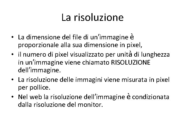 La risoluzione • La dimensione del file di un’immagine è proporzionale alla sua dimensione