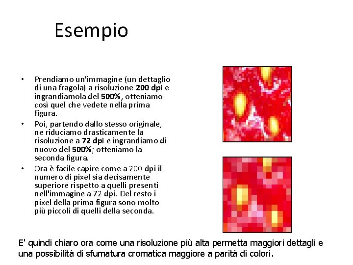 Esempio • • • Prendiamo un'immagine (un dettaglio di una fragola) a risoluzione 200