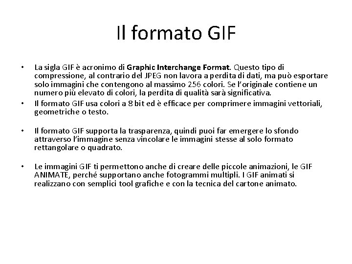 Il formato GIF • • La sigla GIF è acronimo di Graphic Interchange Format. Il formato GIF • • La sigla GIF è acronimo di Graphic Interchange Format.