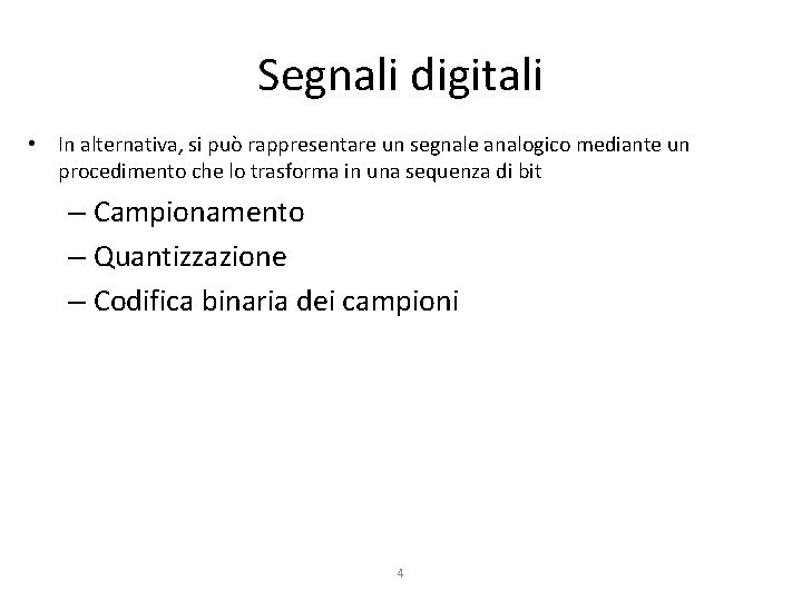 Segnali digitali • In alternativa, si può rappresentare un segnale analogico mediante un procedimento