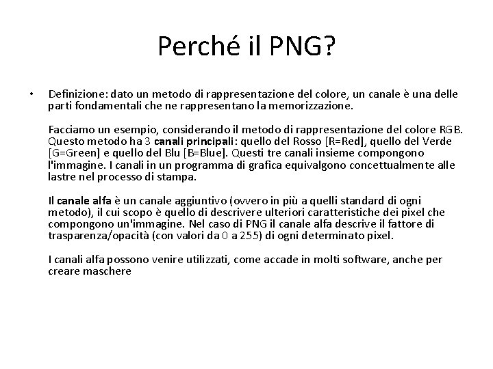 Perché il PNG? • Definizione: dato un metodo di rappresentazione del colore, un canale