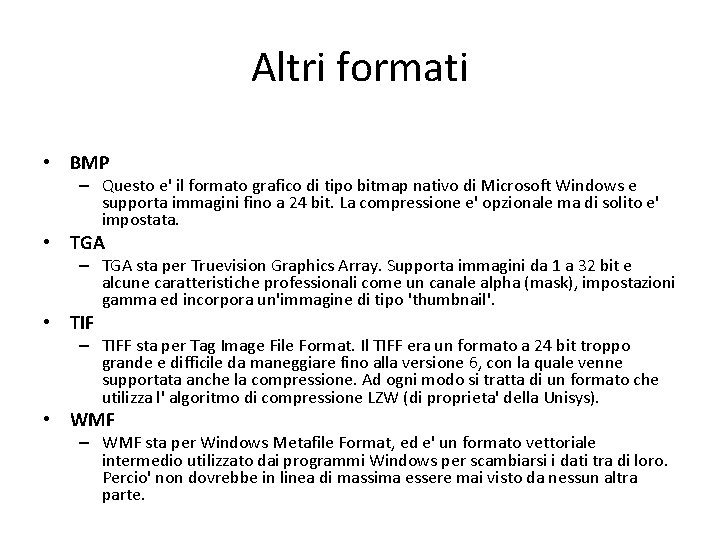 Altri formati • BMP – Questo e' il formato grafico di tipo bitmap nativo