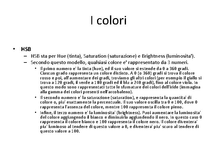 I colori • HSB – HSB sta per Hue (tinta), Saturation (saturazione) e Brightness