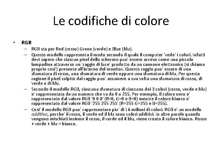 Le codifiche di colore • RGB – RGB sta per Red (rosso) Green (verde) Le codifiche di colore • RGB – RGB sta per Red (rosso) Green (verde)