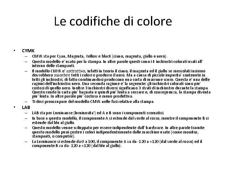 Le codifiche di colore • CYMK – CMYK sta per Cyan, Magenta, Yellow e