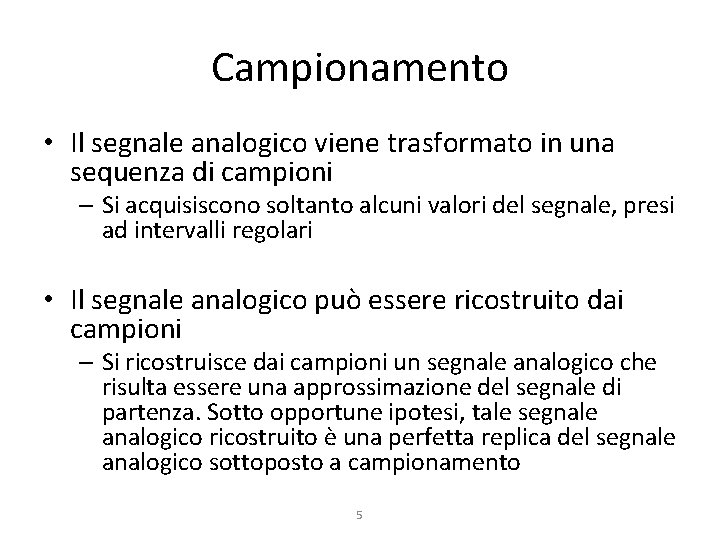 Campionamento • Il segnale analogico viene trasformato in una sequenza di campioni – Si