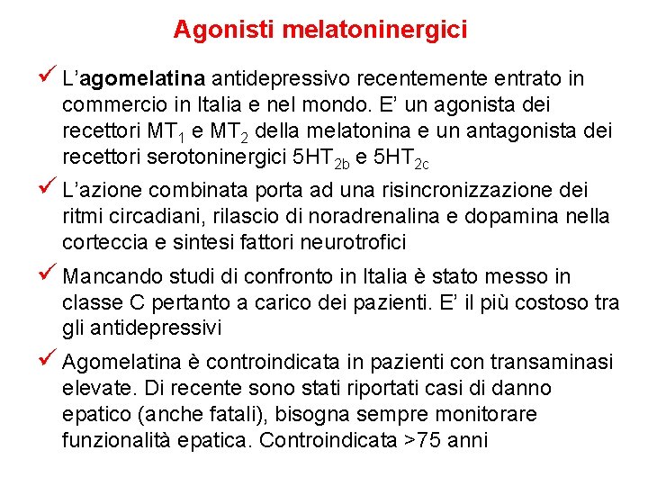 Agonisti melatoninergici ü L’agomelatina antidepressivo recentemente entrato in commercio in Italia e nel mondo.