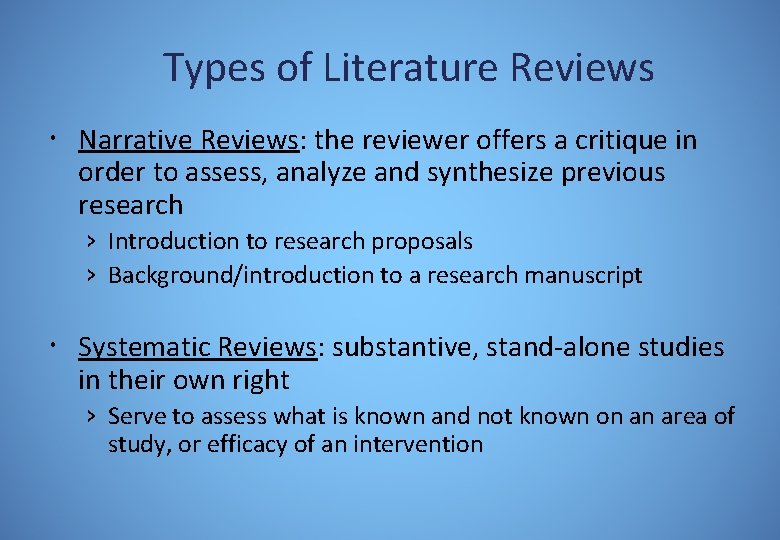 Types of Literature Reviews Narrative Reviews: the reviewer offers a critique in order to