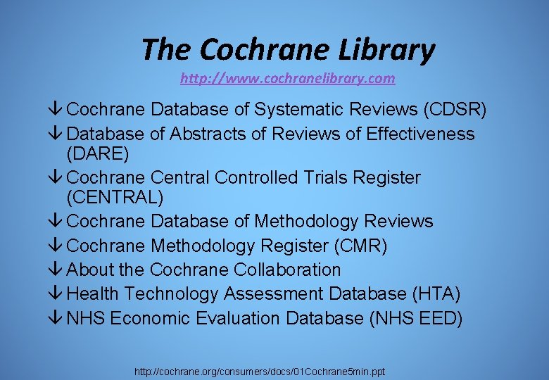 The Cochrane Library http: //www. cochranelibrary. com â Cochrane Database of Systematic Reviews (CDSR)