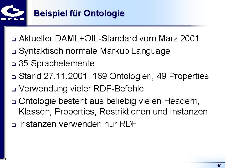 Beispiel für Ontologie Aktueller DAML+OIL Standard vom März 2001 q Syntaktisch normale Markup Language