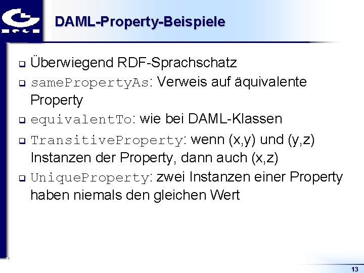 DAML-Property-Beispiele Überwiegend RDF Sprachschatz q same. Property. As: Verweis auf äquivalente Property q equivalent.