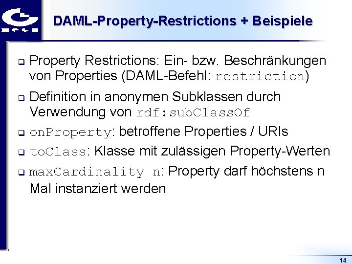 DAML-Property-Restrictions + Beispiele q Property Restrictions: Ein bzw. Beschränkungen von Properties (DAML Befehl: restriction)