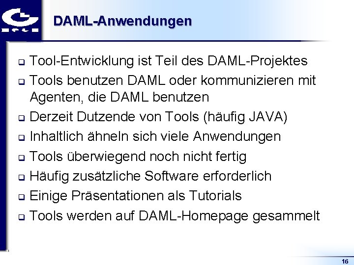 DAML-Anwendungen Tool Entwicklung ist Teil des DAML Projektes q Tools benutzen DAML oder kommunizieren