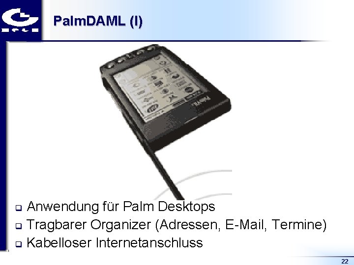 Palm. DAML (I) Anwendung für Palm Desktops q Tragbarer Organizer (Adressen, E Mail, Termine)