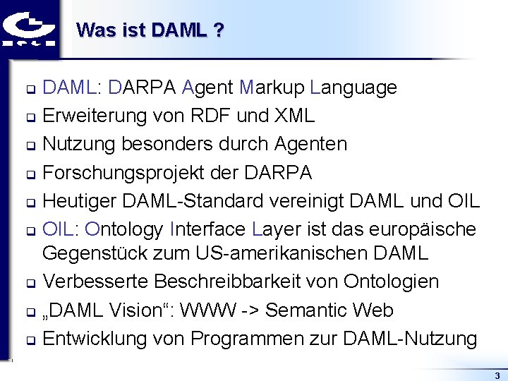 Was ist DAML ? DAML: DARPA Agent Markup Language q Erweiterung von RDF und