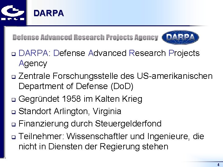 DARPA: Defense Advanced Research Projects Agency q Zentrale Forschungsstelle des US amerikanischen Department of