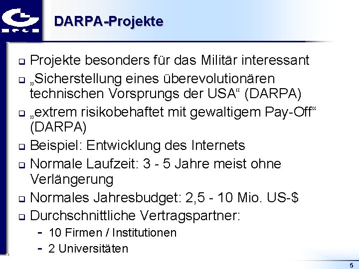 DARPA-Projekte besonders für das Militär interessant q „Sicherstellung eines überevolutionären technischen Vorsprungs der USA“