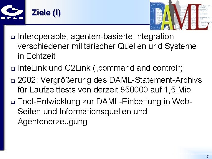 Ziele (I) Interoperable, agenten basierte Integration verschiedener militärischer Quellen und Systeme in Echtzeit q