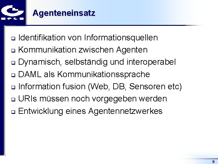 Agenteneinsatz Identifikation von Informationsquellen q Kommunikation zwischen Agenten q Dynamisch, selbständig und interoperabel q