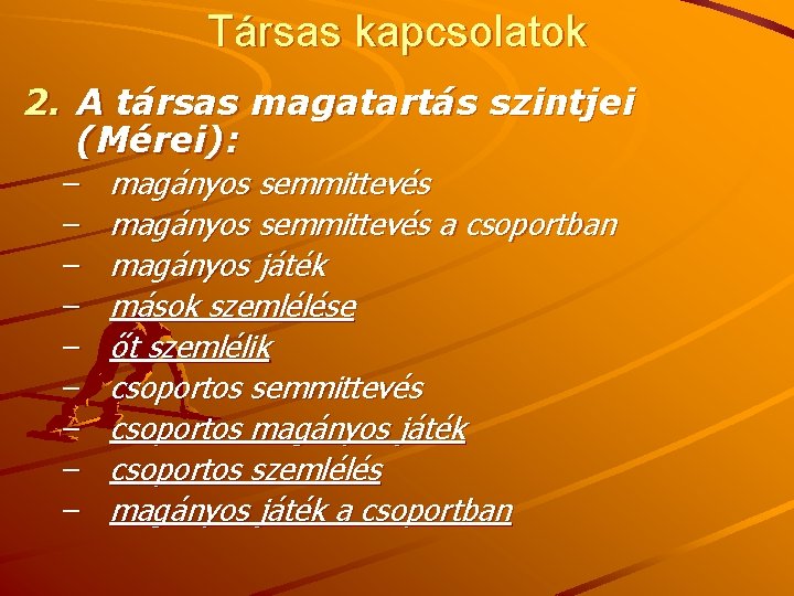 Társas kapcsolatok 2. A társas magatartás szintjei (Mérei): – – – – – magányos