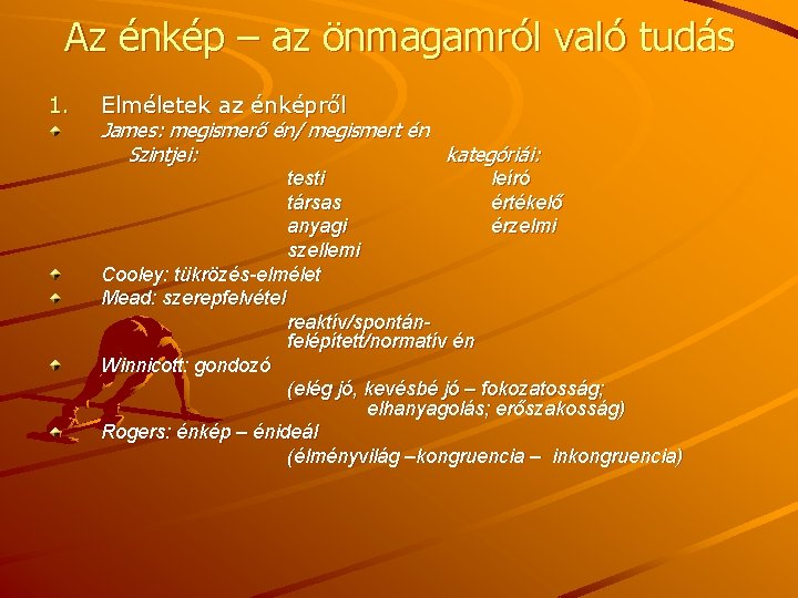 Az énkép – az önmagamról való tudás 1. Elméletek az énképről James: megismerő én/