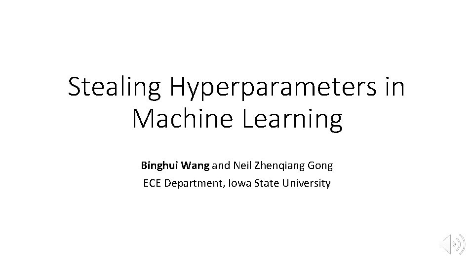 Stealing Hyperparameters in Machine Learning Binghui Wang and Neil Zhenqiang Gong ECE Department, Iowa