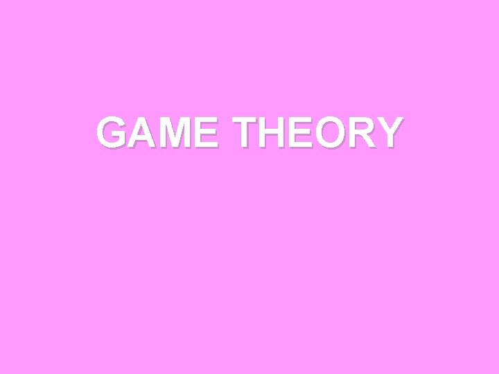 GAME THEORY 