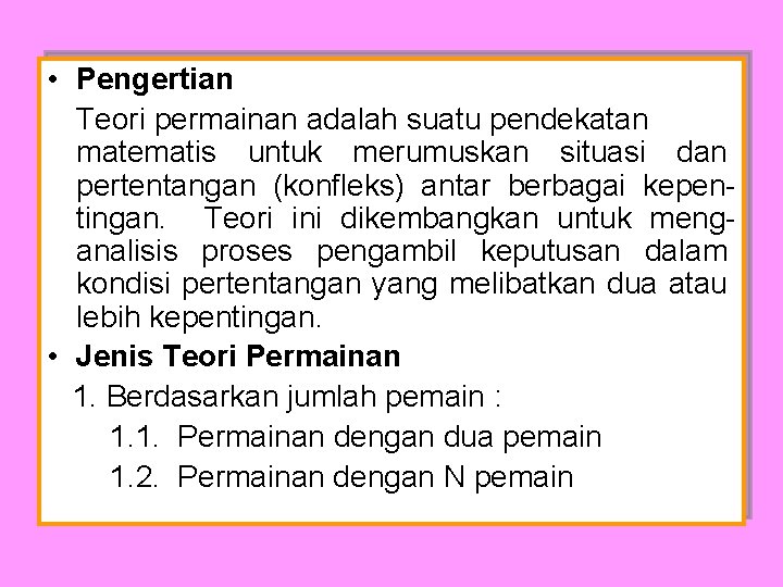  • Pengertian Teori permainan adalah suatu pendekatan matematis untuk merumuskan situasi dan pertentangan